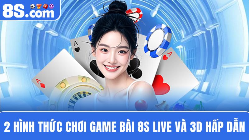 2 hình thức chơi game bài 8S