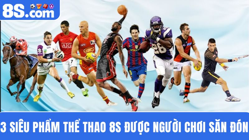 3 siêu phẩm cá cược thể thao 8S