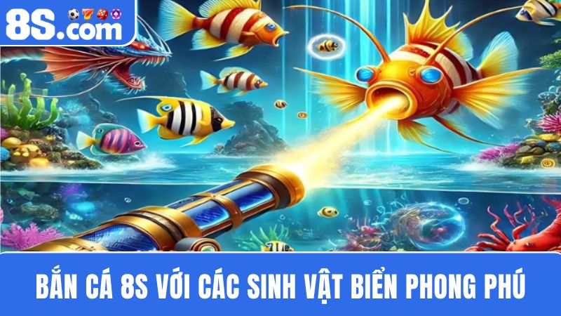 bắn cá 8S đa dạng sinh vật biển