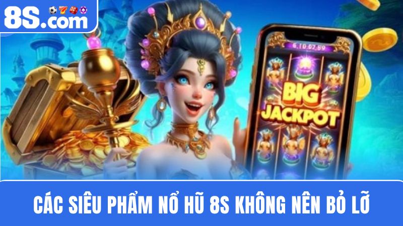 các tựa game Nổ hũ 8S