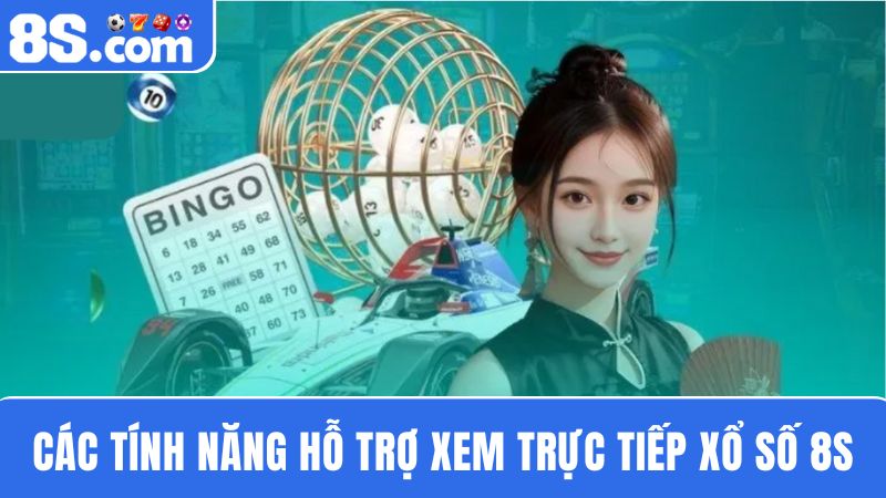 tính năng tiện ích Trực tiếp xổ số 8S