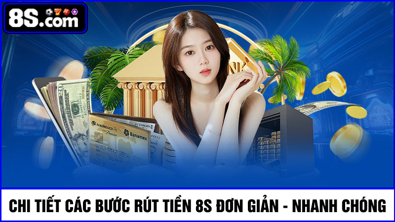 Chi tiết các bước rút tiền 8S