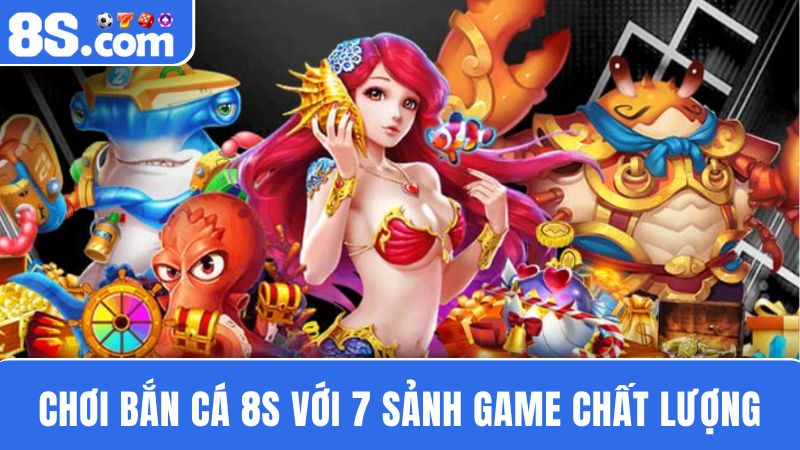 7 sảnh game bắn cá 8S