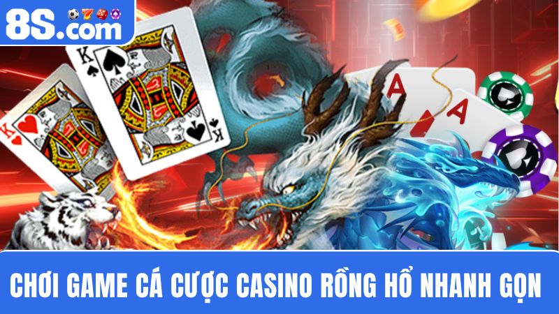 Cá cược Rồng Hổ Casino 8S