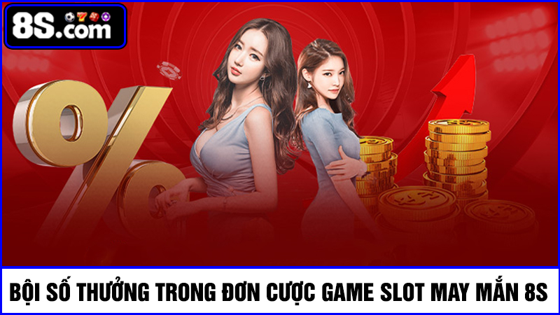 bội số thưởng trong đơn cược game Slot may mắn