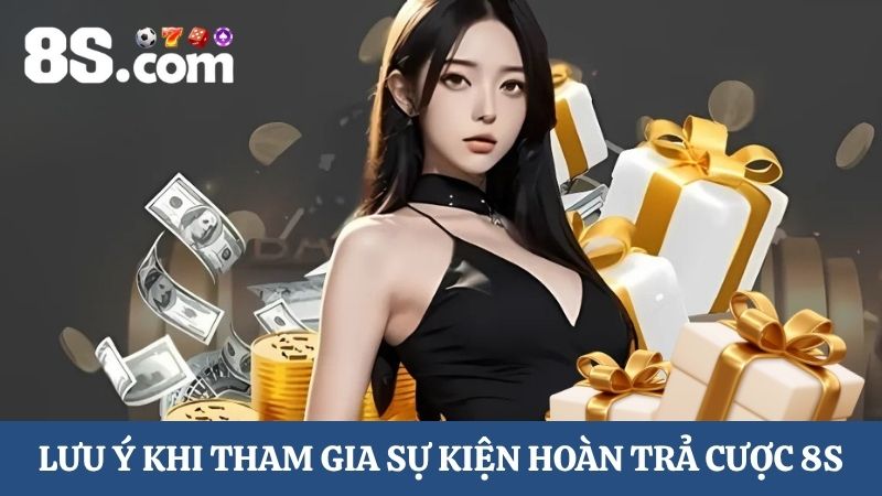 Lưu ý khi hoàn trả cược 8S