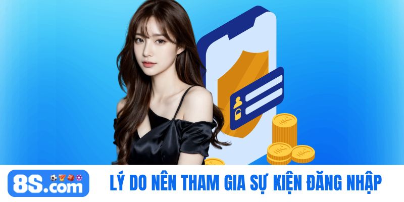 Lý do nên tham gia khuyến mãi đăng nhập 8S