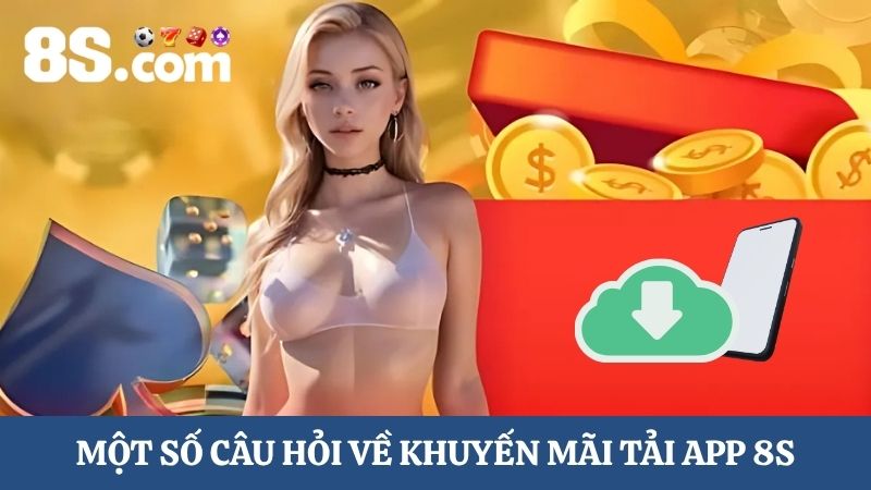 câu hỏi về khuyến mãi tải app 8S