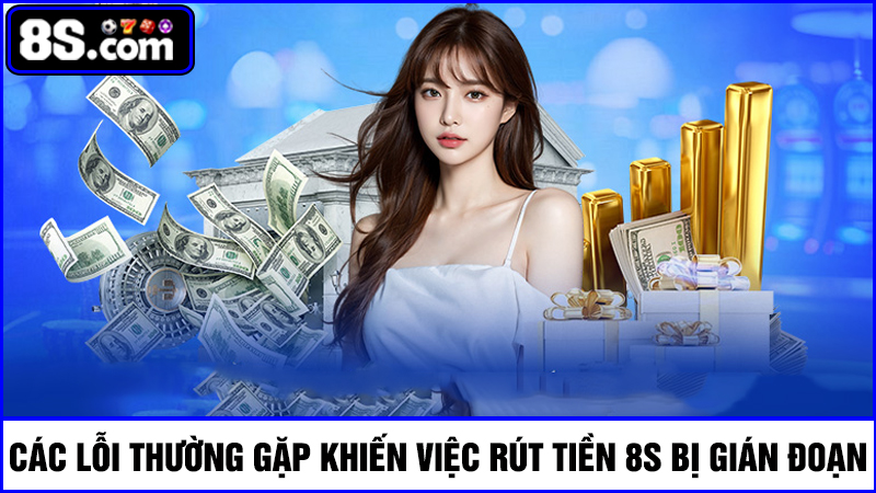 Một số lỗi rút tiền 8S