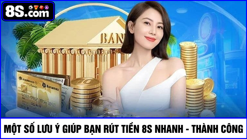 lưu ý rút tiền 8S