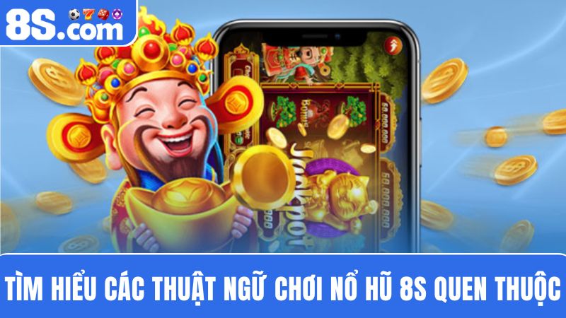 thuật ngữ Nổ hũ 8S