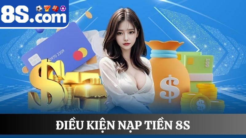 điều kiện nạp tiền 8S