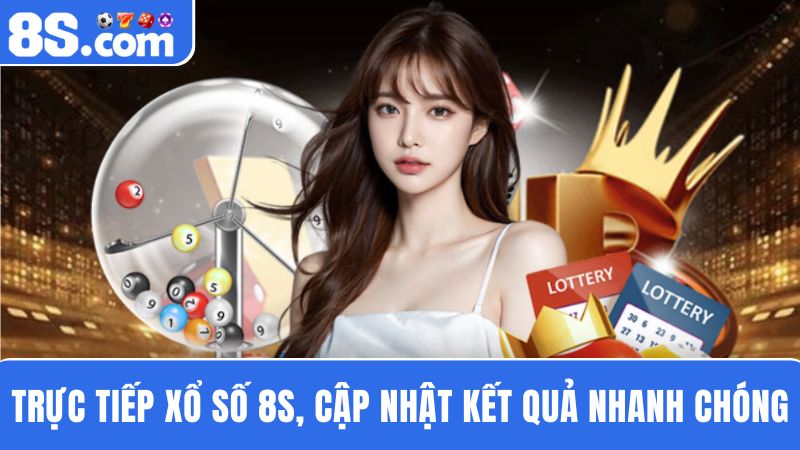 Trực tiếp xổ số 8S