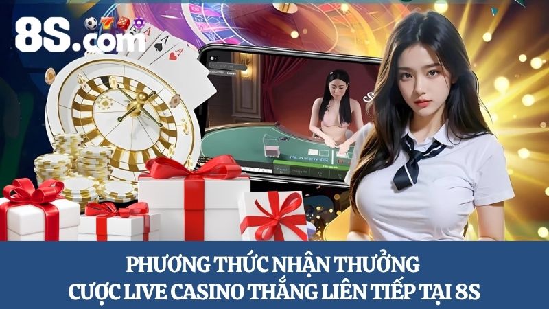 Phương thức nhận thưởng cược Live Casino thắng liên tiếp