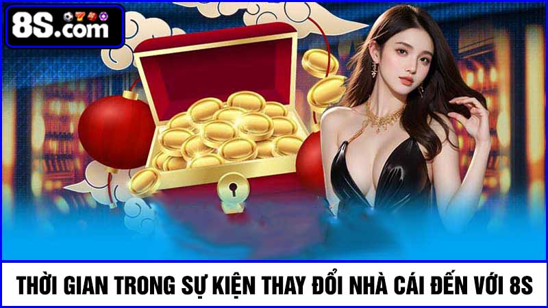 Thời gian thay đổi nhà cái đến với 8S