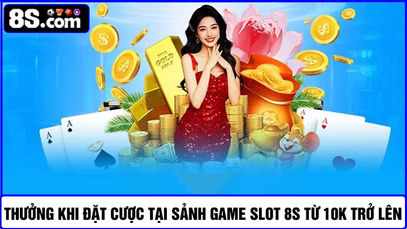 đặt cược tại sảnh game Slot từ 10K trở lên
